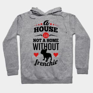 A house is not a home without frenchie 2c Hoodie